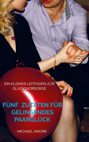 Produktbild: F&uuml;nf Zutaten f&uuml;r gelingendes Paargl&uuml;ck