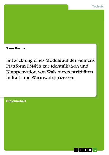 Produktbild: Entwicklung eines Moduls auf der Siemens Plattform FM458 zur Identifikation und Kompensation von Walzenexzentrizit&auml;ten in Kalt- und Warmwalzprozessen
