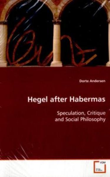 Andersen, D: Hegel after Habermas, Taschenbuch von Dorte Andersen, VDM, 9783639097542