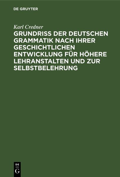 Produktbild: Grundri&szlig; der deutschen Grammatik nach ihrer geschichtlichen Entwicklung f&uuml;r h&ouml;here Lehranstalten und zur Selbstbelehrung