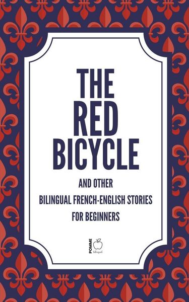 Produktbild: The Red Bicycle And Other Bilingual French-English Stories for Beginners
