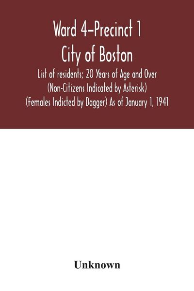Produktbild: Ward 4-Precinct 1; City of Boston; List of residents; 20 Years of Age and Over (Non-Citizens Indicated by Asterisk) (Females Indicted by Dagger) As of