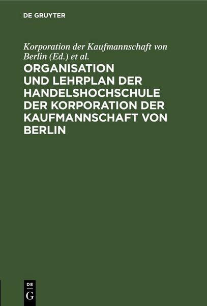 Produktbild: Organisation und Lehrplan der Handelshochschule der Korporation der Kaufmannschaft von Berlin