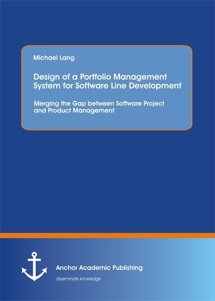 Produktbild: Design of a Portfolio Management System for Software Line Development: Merging the Gap between Software Project and Product Management