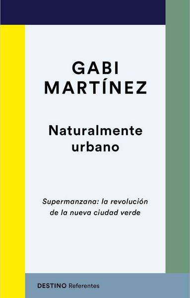 Produktbild: Naturalmente urbano : supermanzana : la revoluci&oacute;n de la nueva ciudad verde