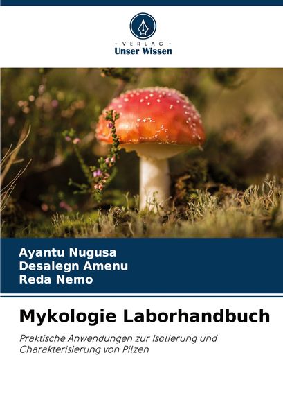 Mykologie Laborhandbuch, Taschenbuch von Ayantu Nugusa , Desalegn Amenu , Reda Nemo, Verlag Unser Wissen, 9786208082680