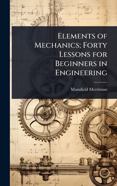 Produktbild: Elements of Mechanics; Forty Lessons for Beginners in Engineering