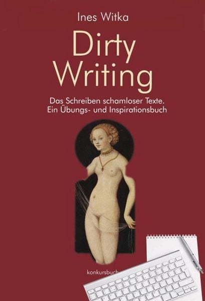 Produktbild: Dirty Writing. Vom Schreiben schamloser Texte