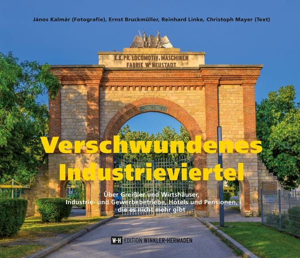 Verschwundenes Industrieviertel, Gebundene Ausgabe von János Kalmár , Ernst Bruckmüller , Reinhard Linke , Christoph Mayer, Edition Winkler-Hermaden,