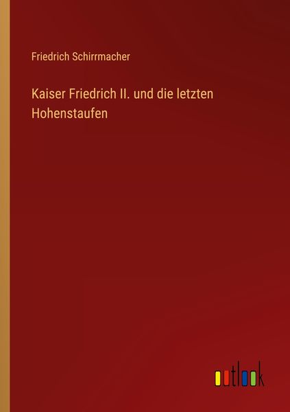 Produktbild: Kaiser Friedrich II. und die letzten Hohenstaufen