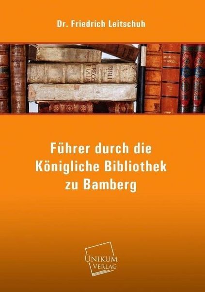 Produktbild: Leitschuh, F: F&uuml;hrer durch die K&ouml;nigliche Bibliothek zu Bamb
