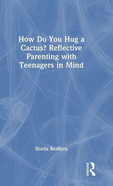 Produktbild: How Do You Hug a Cactus? Reflective Parenting with Teenagers in Mind