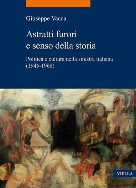 Produktbild: Astratti furori e senso della storia. Politica e cultura nella sinistra italiana (1945-1968)