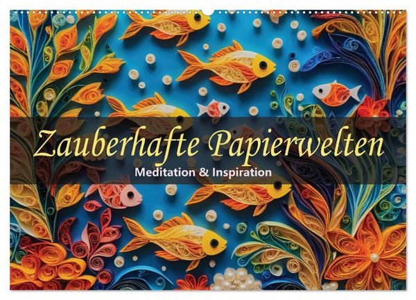 Zauberhafte Papierwelten - Meditation & Inspiration (Wandkalender 2025 DIN A2 quer), CALVENDO Monatskalender