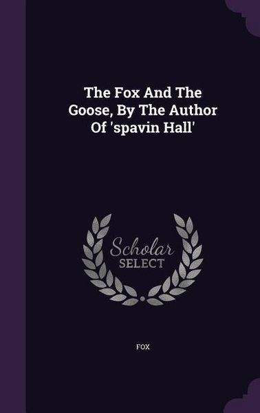Produktbild: The Fox And The Goose, By The Author Of 'spavin Hall'