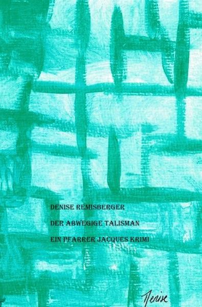 Ein Pfarrer Jacques Krimi / Der abwegige Talisman, Taschenbuch von Denise Remisberger, Epubli, 9783748568520