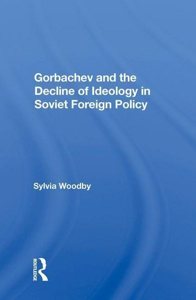 Produktbild: Woodby, S: Gorbachev And The Decline Of Ideology In Soviet F