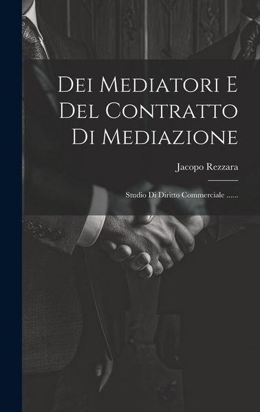 Produktbild: Dei Mediatori E Del Contratto Di Mediazione: Studio Di Diritto Commerciale ......