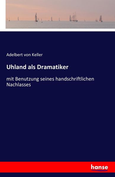 Uhland als Dramatiker, Taschenbuch von Adelbert Keller, Hansebooks, 978-3-7411-4359-5