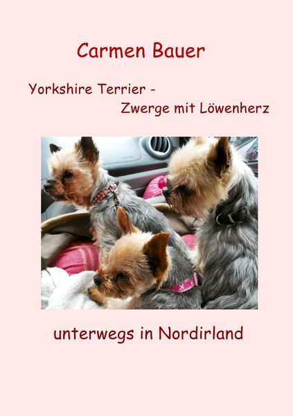 Produktbild: Yorkshire Terrier - Zwerge mit L&ouml;wenherz unterwegs in Nordirland