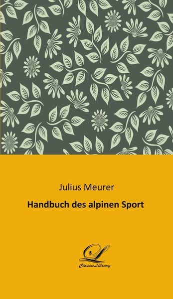 Handbuch des alpinen Sport, Taschenbuch von Julius Meurer, BoD - Books on Demand, 9783961674404