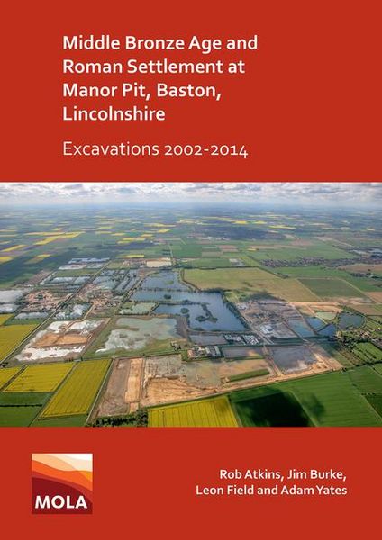 Produktbild: Middle Bronze Age and Roman Settlement at Manor Pit, Baston, Lincolnshire: Excavations 2002-2014