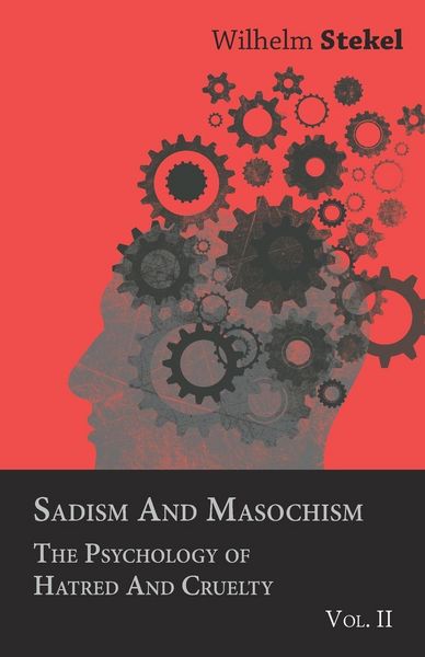 Produktbild: Sadism and Masochism - The Psychology of Hatred and Cruelty - Vol. II.