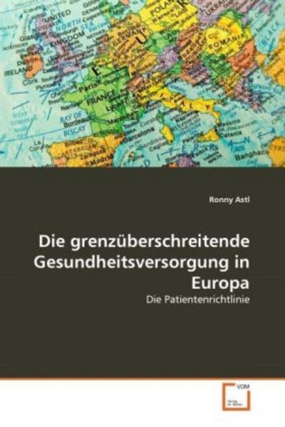 Astl, R: Die grenzüberschreitende Gesundheitsversorgung in E, Taschenbuch von Ronny Astl, VDM, 9783639346824