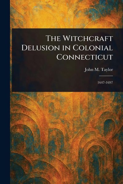Produktbild: The Witchcraft Delusion in Colonial Connecticut