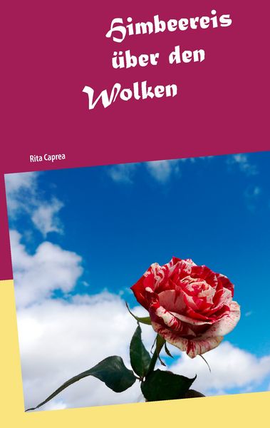 Himbeereis über den Wolken, Taschenbuch von Rita Caprea, BoD – Books on Demand, 9783743191594
