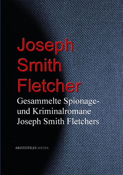 Produktbild: Gesammelte Spionage- und Kriminalromane Joseph Smith Fletchers