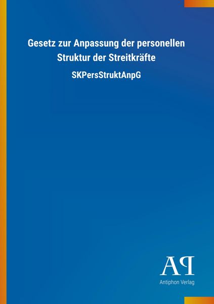 Gesetz zur Anpassung der personellen Struktur der Streitkräf, Taschenbuch von Antiphon Verlag, Antiphon, 9783731412533