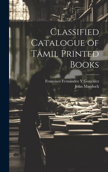 Produktbild: Classified Catalogue of Tamil Printed Books
