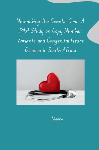 Produktbild: Unmasking the Genetic Code: A Pilot Study on Copy Number Variants and Congenital Heart Disease in South Africa