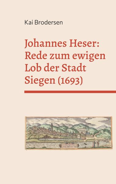 Produktbild: Johannes Heser: Rede zum ewigen Lob der Stadt Siegen (1693)
