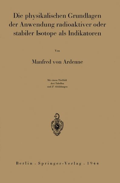 Produktbild: Die physikalischen Grundlagen der Anwendung radioaktiver oder stabiler Isotope als Indikatoren
