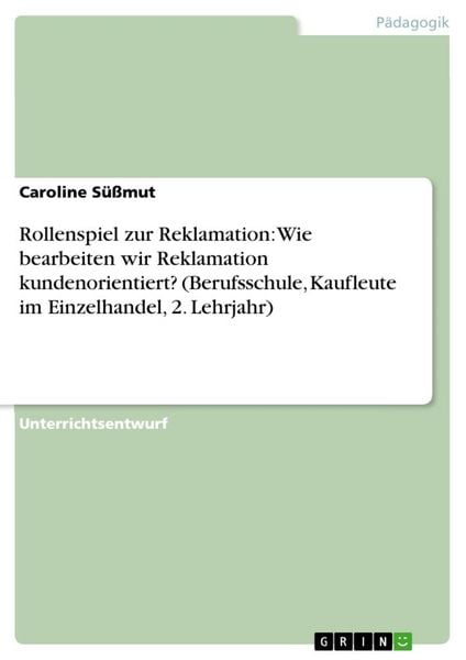 Rollenspiel zur Reklamation: Wie bearbeiten wir Reklamation kundenorientiert? (Berufsschule, Kaufleute im Einzelhandel, 2. Lehrjahr), Taschenbuch von