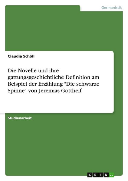 Produktbild: Die Novelle und ihre gattungsgeschichtliche Definition am Beispiel der Erz&auml;hlung "Die schwarze Spinne" von Jeremias Gotthelf