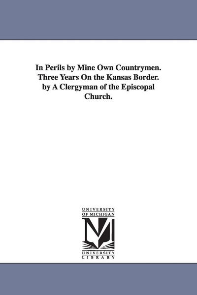 Produktbild: In Perils by Mine Own Countrymen. Three Years On the Kansas Border. by A Clergyman of the Episcopal Church.