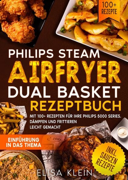 Philips Steam Airfryer Dual Basket Rezeptbuch, Taschenbuch von Elisa Klein, Tredition, 978-3-384-66410-5