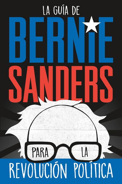 Produktbild: La gu&iacute;a de Bernie Sanders para la revoluci&oacute;n pol&iacute;tica / Bernie Sanders Guide to Political Revolution