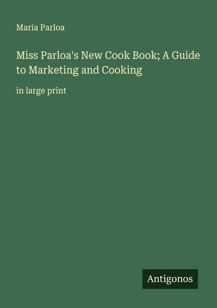 Produktbild: Miss Parloa's New Cook Book; A Guide to Marketing and Cooking