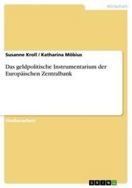 Das geldpolitische Instrumentarium der Europäischen Zentralbank, Taschenbuch von Katharina Möbius , Susanne Kroll, GRIN, 9783640301102