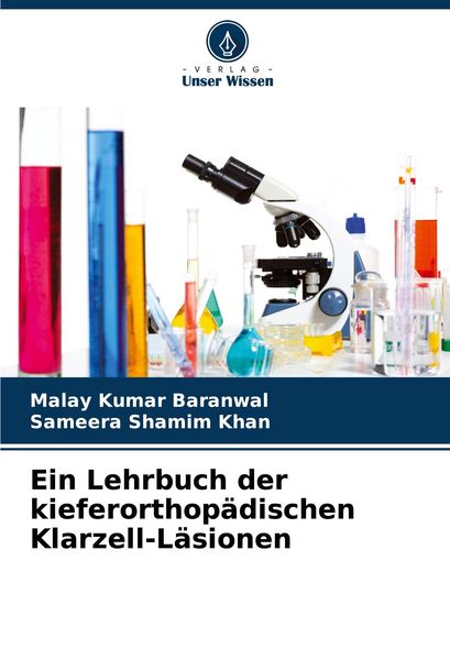 Ein Lehrbuch der kieferorthopädischen Klarzell-Läsionen, Taschenbuch von Malay Kumar Baranwal , Sameera Shamim Khan, Verlag Unser Wissen,