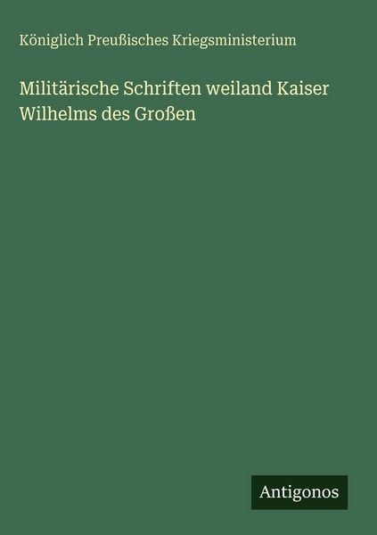 Produktbild: Milit&auml;rische Schriften weiland Kaiser Wilhelms des Gro&szlig;en