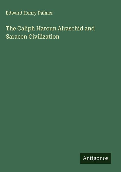 Produktbild: The Caliph Haroun Alraschid and Saracen Civilization