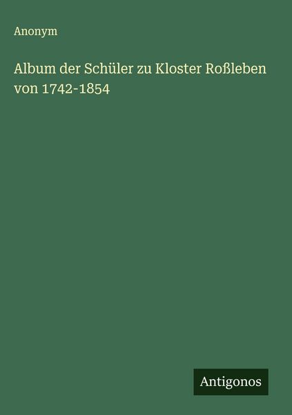 Produktbild: Album der Sch&uuml;ler zu Kloster Ro&szlig;leben von 1742-1854