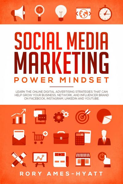 Produktbild: Social Media Marketing Power Mindset: Learn The Online Digital Advertising Strategies That Can Help Grow Your Business, Network, And Influencer Brand
