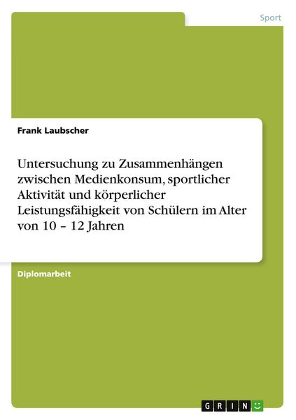 Produktbild: Untersuchung zu Zusammenh&auml;ngen zwischen Medienkonsum, sportlicher Aktivit&auml;t und k&ouml;rperlicher Leistungsf&auml;higkeit von Sch&uuml;lern im Alter von 10 - 12 Jahren