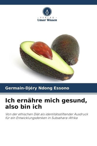 Ich ernähre mich gesund, also bin ich, Taschenbuch von Germain-Djéry Ndong Essono, Verlag Unser Wissen, 9786205891582